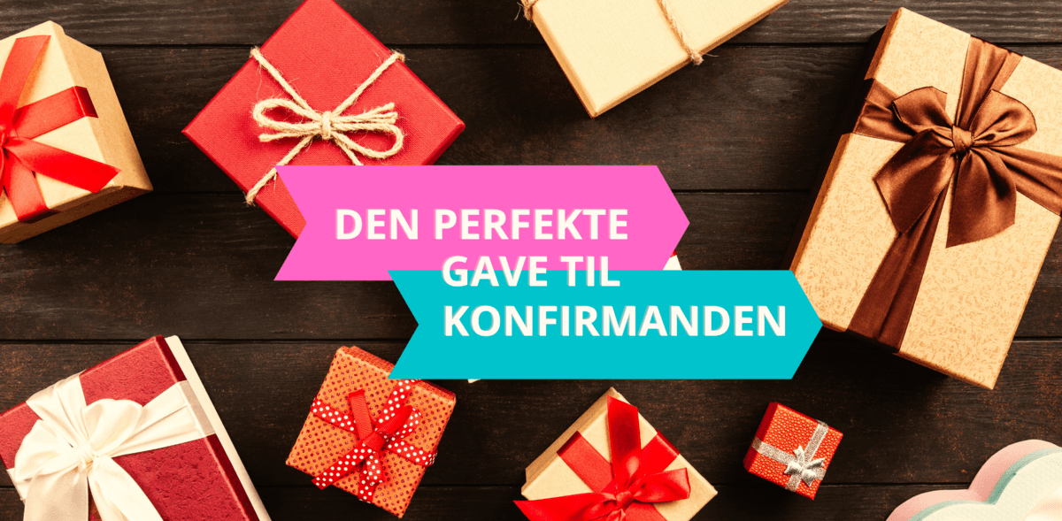 Giv den perfekte gave til konfirmanden